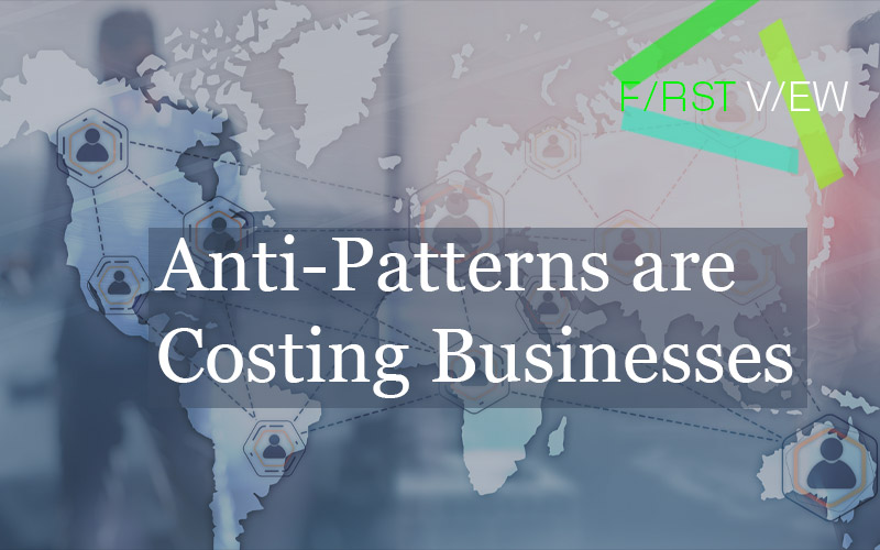 First View - Anti-Patterns are Costing Businesses