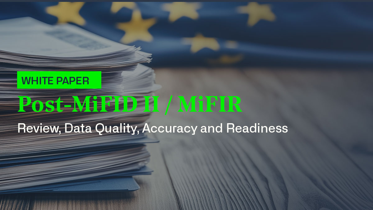 White Paper - Post-MiFID II / MiFIR Review,  Data Quality, Accuracy and Readiness